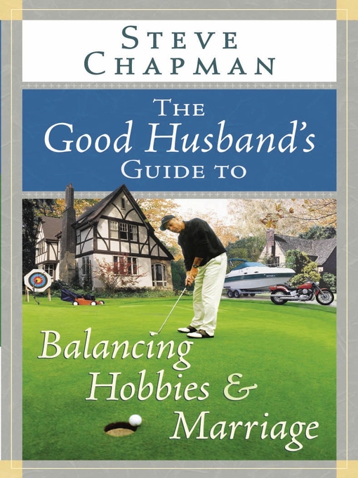Title details for The Good Husband's Guide to Balancing Hobbies and Marriage by Steve Chapman - Available